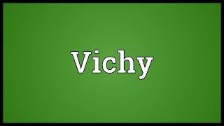 Vichy Meaning [upl. by Erminna]