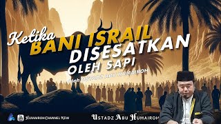 KETIKA BANI ISRAIL DISESATKAN SEEKOR SAPI  USTADZ ABU HUMAIROH [upl. by Gil]