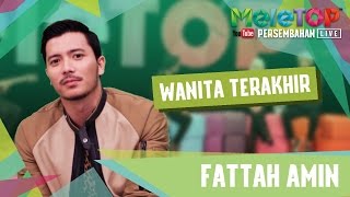 Fattah Amin  Wanita Terakhir  Persembahan LIVE MeleTOP Episod 220 1712017 [upl. by Oinafipe737]