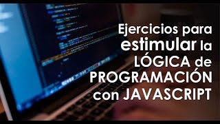 Ejercicios para estimular la lógica de programación con Javascript [upl. by Naneek]