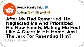 After My Dad Remarried He Neglected Me And Prioritized His New Family  Reddit Family [upl. by Briney833]