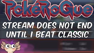 STREAM ACTUALLY DOES NOT END UNTIL I BEAT POKEROGUE classic mode no resets [upl. by Thurston]