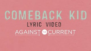 Against The Current Comeback Kid Official Lyric Video [upl. by Dawkins597]