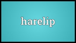 Harelip Meaning [upl. by Zzahc730]