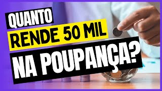 QUANTO RENDE 50 MIL REAIS NA POUPANÇA [upl. by Eahsed]