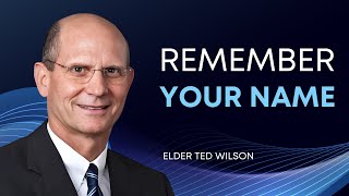 Remember Your Name  Elder Ted Wilsons [upl. by Repooc]