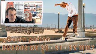 QUÉ SKATERS PATINAN RUEDAS DE 50 51 y 52 mm [upl. by Airtemed914]