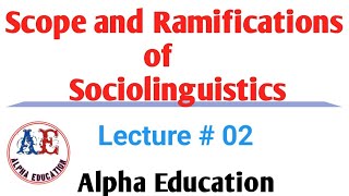 Scope and Ramifications of Sociolinguistics  Lec  02  Sociolinguistics linguistics [upl. by Llekcor349]