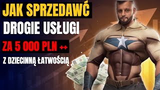 Jak Sprzedawać Usługi Za 5000 PLN Z Dziecinną Łatwością [upl. by Notrab]