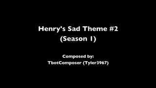 Henrys Sad Theme 2 Season 1 [upl. by Ardnassac160]