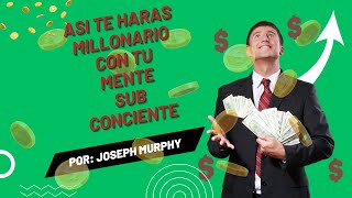 ASI TE HARAS MILLONARIO CON TU MENTE SUBCONSCIENTE [upl. by Cosetta256]