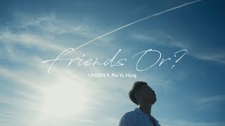 LINION  Friends or feat洪佩瑜 Official Music Video 4k [upl. by Magnusson]