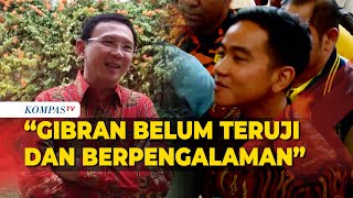 Ahok Bicara Soal Gibran Rakabuming Maju Cawapres di Pilpres 2024 Belum Teruji dan Berpengalaman [upl. by Ron]