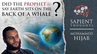 Sapient Thoughts 19 Did the Prophet ﷺ say Earth sits on the back of a whale  Mohammed Hijab [upl. by Gerry]