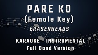 PARE KO  FEMALE KEY  FULL BAND KARAOKE  INSTRUMENTAL  ERASERHEADS [upl. by Ormiston]