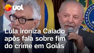 Caiado diz que acabou com o crime em Goiás e Lula ironiza Único estado que não tem problema [upl. by Hannahoj]