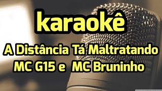 Karaokê A Distância Tá Maltratando  MC G15 e MC Bruninho  Playback [upl. by Brost]