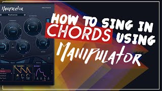 How to sing in chords using Manipulator [upl. by Htezzil]