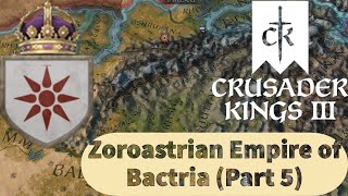 Crusader Kings III CK3 Zoroastrian Empire of Bactria Converting to Zoroastrian Part 5 [upl. by Bessy82]