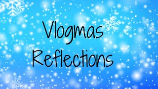 Vlogmas Reflections [upl. by Ailel710]