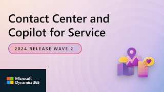 Dynamics 365 Contact Center 2024 Release Wave 2 Release Highlights [upl. by Rhpotsirhc331]