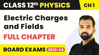 Electric Charges and Fields  Full Chapter Explanation  Class 12 Physics Chapter 1  202223 [upl. by Avraham]