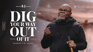 Dig Your Way Out Of It  Bishop TD Jakes and Friends [upl. by Lawlor]