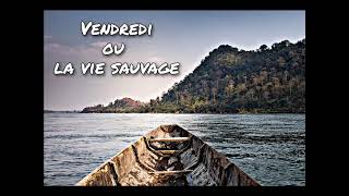 Vendredi ou la vie sauvage Chapitre 13 [upl. by Htebazle473]