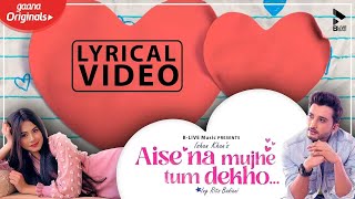 Aise Na Mujhe Tum Dekho  Official Lyrical Video  MK  Ishaan Khan  Rits Badiani  Blive Music [upl. by Hairam]