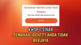 KWSP ISINAR SEMAKAN IDENTITI ANDA TIDAK BERJAYA [upl. by Gwenora84]