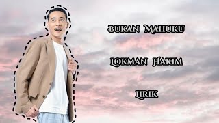 Lokman Hakim  Bukan Mahuku Lirik [upl. by Lashonde]