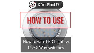 How to wire LED Lights amp Use 2Way switches  12 Volt Planet [upl. by Notsew]