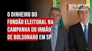 O dinheiro do fundão eleitoral na campanha do irmão de Bolsonaro em SP [upl. by Galvan]