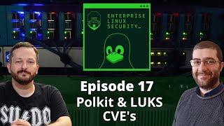 Enterprise Linux Security Episode 17  Polkit amp LUKS CVEs [upl. by Infeld]