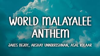 World Malayalee Anthem Lyrics  Nivin Pauly  Jakes Bejoy Akshay Unnikrishnan Asal Kolaar [upl. by Ainalem]