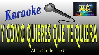 Y COMO QUIERES QUE TE QUIERA Karaoke Areglo por JLG [upl. by Hayotal]