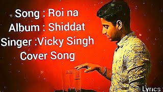 Roi na je yaad meri aayi ve song love story song roi na jo lyrical video song vicky singh [upl. by Libbie328]