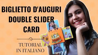 BIGLIETTO DAUGURI FAI DA TE  DOUBLE SLIDER CARD DIY  Tutorial In Italiano [upl. by Atig]