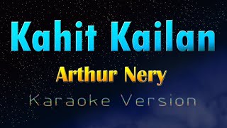 KAHIT KAILAN  Arthur Nery Karaoke Version [upl. by Sura]