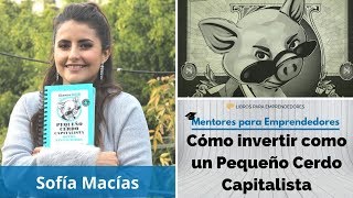 Cómo invertir como un Pequeño Cerdo Capitalista con Sofía Macías  MPE020  Mentores para Emprende [upl. by Otrebor927]