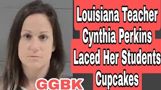 Louisiana Teacher Cynthia Perkins Laced Students Cupcakes [upl. by Nived259]