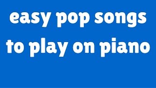 easy pop songs to play on piano [upl. by Chalmer]