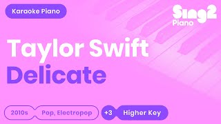 Taylor Swift  Delicate Higher Key Karaoke Piano [upl. by Anette]