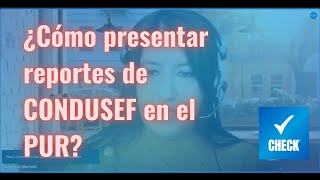 Webinar ¿Cómo presentar los reportes de CONDUSEF en el PUR Portal único de registro [upl. by Iblok424]