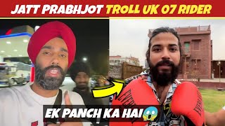 Jatt Prabhjot troll UK 07 rider 😱 UK 07 ek panch ka hai [upl. by Wassyngton]