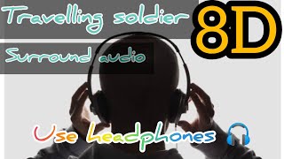 Travelling soldier 8d surround audio [upl. by Einehpets815]