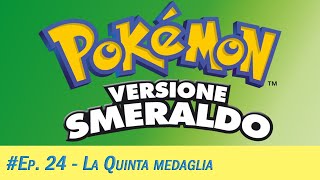 Pokémon Smeraldo Ep24 La quinta medaglia [upl. by Eriam971]