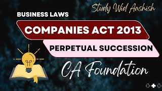 Perpetual Succession  Companies Act 2013  L5  CA Foundation 2023  Business Laws [upl. by Gyasi554]