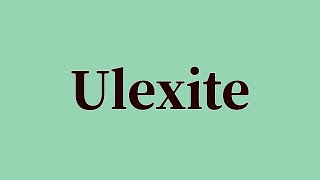 Ulexite Pronunciation and Meaning [upl. by Leeda]