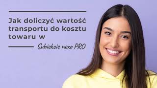 Jak doliczyć wartość transportu do kosztu towaru w Subiekcie nexo PRO [upl. by Alyakcm773]